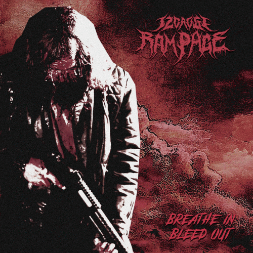 12Gauge Rampage : Breathe in Bleed Out